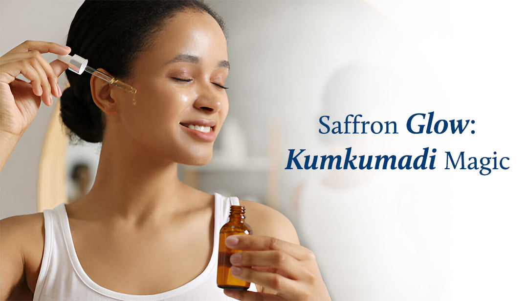 Unlocking the secrets of Kumkumadi Oil for Glowing Face