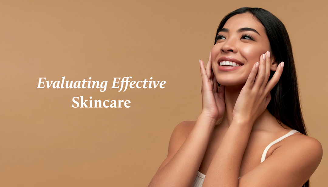 Evaluating effective skincare for your skin
