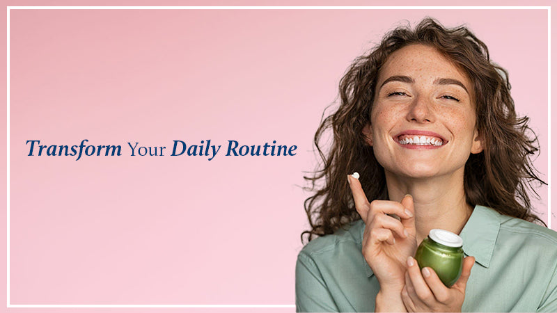 transform your daily routine with natural products 